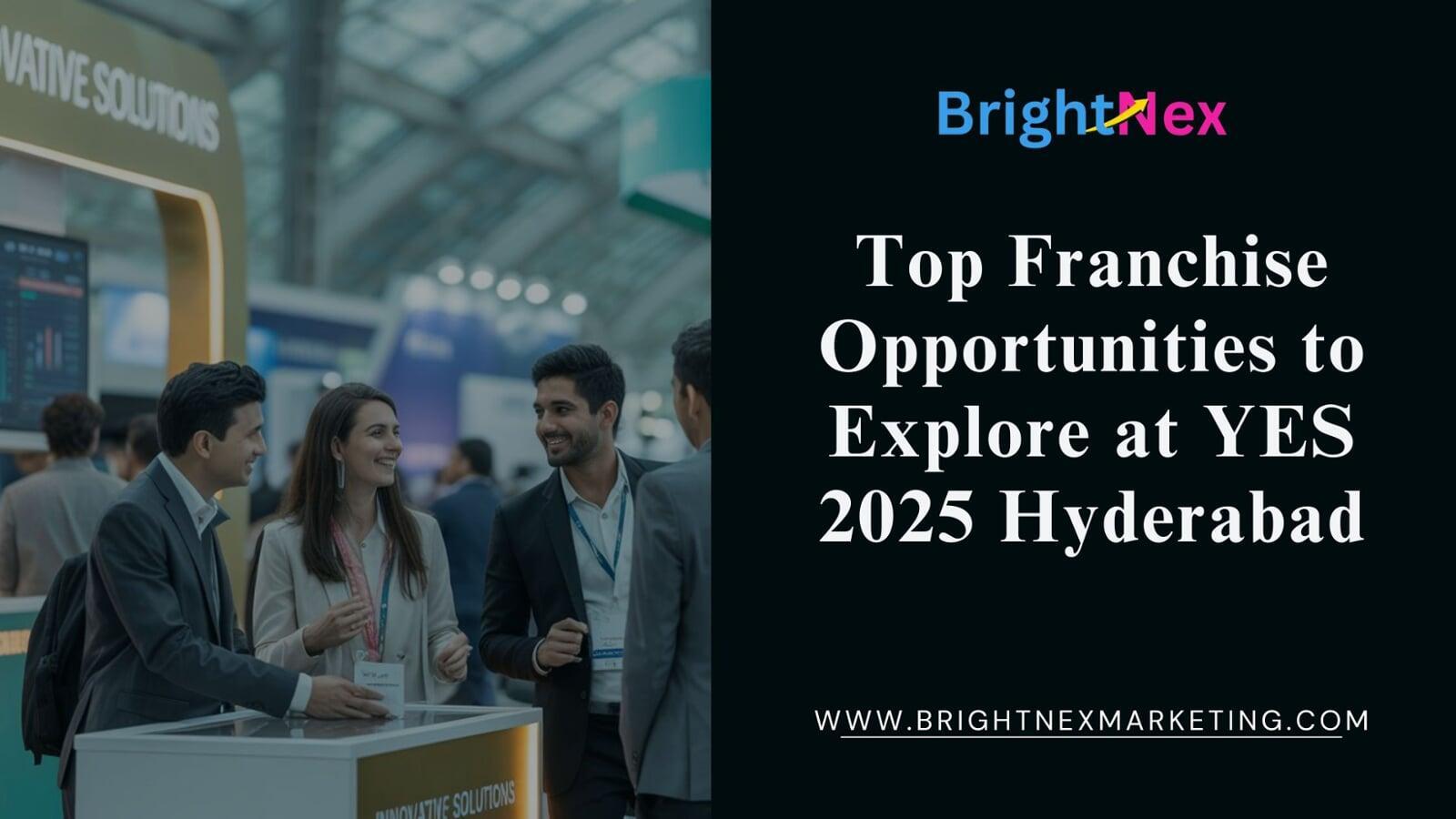 Top Franchise Opportunities to Explore at YES 2025 Hyderabad